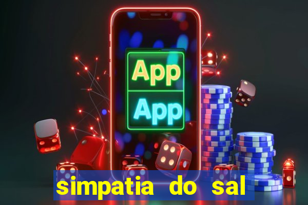 simpatia do sal grosso para afastar rival